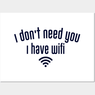 I don't need you I have wifi Posters and Art